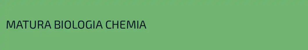 MATURA BIOLOGIA CHEMIA